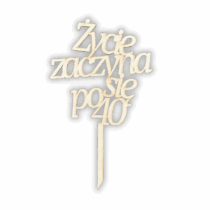 Drewniany topper ŻYCIE ZACZYNA SIĘ PO 40