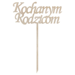 Drewniany topper pik napis Kochanym Rodzicom podziękowania dekoracja