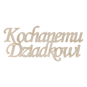 Kochanemu Dziadkowi napis drewniany 10 cm